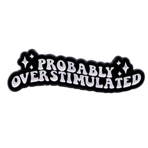 Probably Overstimulated Enamel Pin – Funny Relatable Mental Health Humor